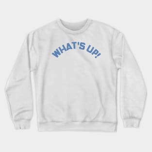 What's Up! Funny Meme Saying. Crewneck Sweatshirt